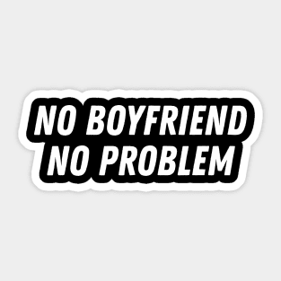 Funny Sarcasm No Boyfriend No Problem Aesthetics Streetwear Sticker